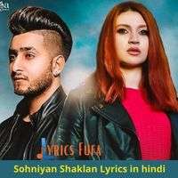 Sohniyan Shaklan Lyrics in hindi-Khan Saap
