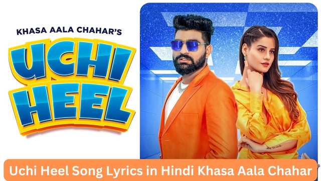 Uchi Heel Song Lyrics in Hindi Khasa Aala Chahar