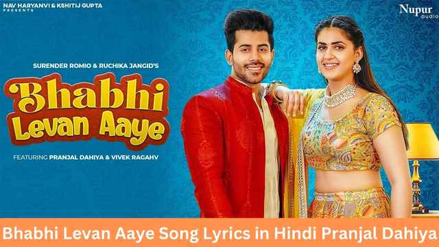 Bhabhi Levan Aaye Song Lyrics in Hindi Pranjal Dahiya