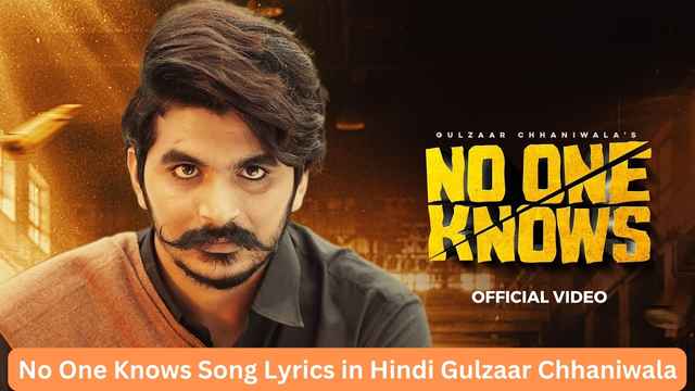 No One Knows Song Lyrics in Hindi Gulzaar Chhaniwala