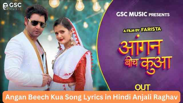 Angan Beech Kua Song Lyrics in Hindi Anjali Raghav