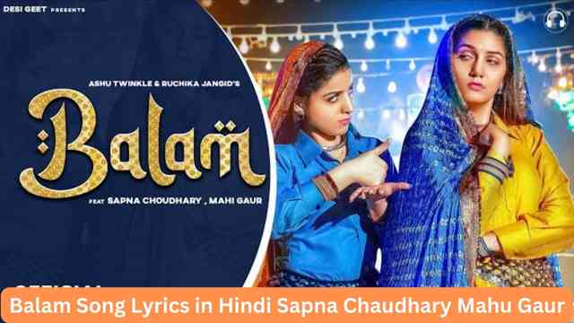 Balam Song Lyrics in Hindi Sapna Chaudhary Mahu Gaur