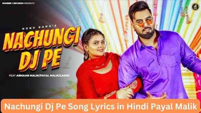 Nachungi Dj Pe Song Lyrics in Hindi Payal Malik
