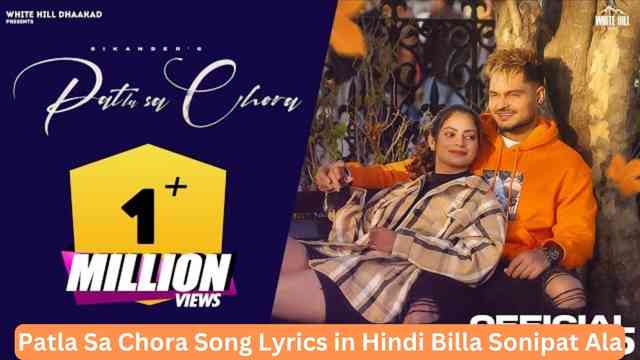 Patla Sa Chora Song Lyrics in Hindi Billa Sonipat Ala